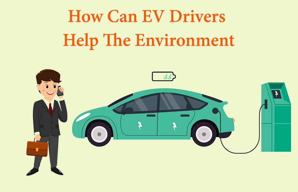 How Can EV Drivers Help The Environment